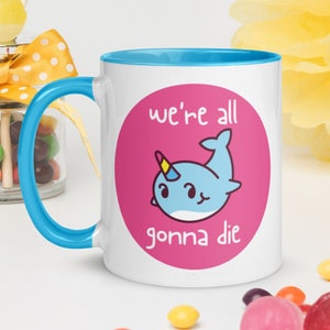Cute Kawaii We&#39;re All Gonna Die Narwhal 11 oz Ceramic Coffee Tea Mug | Dark Humor Mug/Gift, Existential Dread Mug/Gift, Pessimistic Mug/Gift