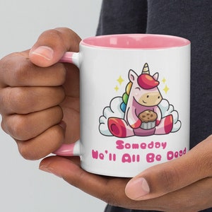 Cute Unicorn Someday We&#39;ll All Be Dead 11 oz Ceramic Coffee Tea Mug | Dark Humor Mug/Gift, Existential Dread Mug/Gift, Pessimistic Mug/Gift