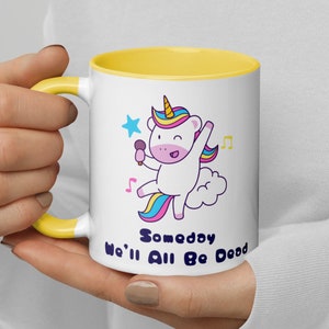 Cute Unicorn Someday We&#39;ll All Be Dead 11 oz Ceramic Coffee Tea Mug | Dark Humor Mug/Gift, Existential Dread Mug/Gift, Pessimistic Mug/Gift