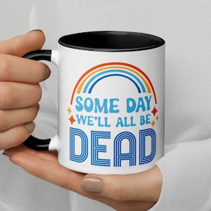 Cute Retro Someday We&#39;ll All Be Dead 11 oz Ceramic Coffee Tea Mug | Dark Humor Mug/Gift, Existential Dread Mug/Gift, Pessimistic Mug/Gift