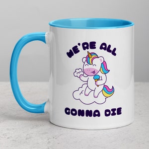 Cute Kawaii We&#39;re All Gonna Die Unicorn 11 oz Ceramic Coffee Tea Mug | Dark Humor Mug/Gift, Existential Dread Mug/Gift, Pessimistic Mug/Gift