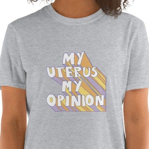 My Uterus My Opinion Short-Sleeve Unisex T-Shirt | Pro Choice Roe v Wade Women&#39;s Rights, Feminist Activist, Reproductive Rights T-shirt