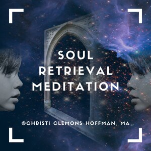 May include: A dark blue and purple starry sky with a white archway in the center. The archway has the text "SOUL RETRIEVAL MEDITATION" in white letters. The text "@CHRISTI CLEMONS HOFFMAN, MA" is at the bottom of the image.