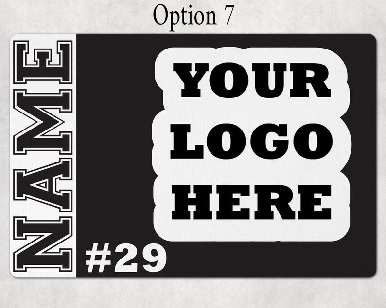 May include: A rectangular black sign featuring a white vertical column on the left with the word NAME in black block letters. The center displays a white scalloped shape with the text YOUR LOGO HERE in black, and the number #29 in white below.
