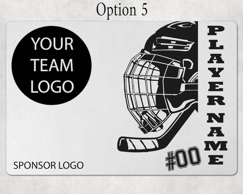 May include: A rectangular graphic design featuring a black hockey helmet with a cage and a hockey stick. The text reads Option 5, YOUR TEAM LOGO, PLAYER NAME, #00, and SPONSOR LOGO. The design is black on a light gray background.