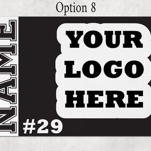 May include: A rectangular black sign featuring a white vertical panel on the left with the word NAME in black block letters. The center displays a white scalloped shape with the text YOUR LOGO HERE in black, and the number #29 in white below.