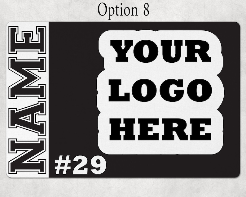 May include: A rectangular black sign featuring a white vertical panel on the left with the word NAME in black block letters. The center displays a white scalloped shape with the text YOUR LOGO HERE in black, and the number #29 in white below.