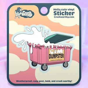 Puede incluir: Una pegatina de vinilo rosa que representa un contenedor de basura de dibujos animados que se desborda con una sustancia blanca. La pegatina tiene el texto "CUM DUMPSTER" y "Hella cute vinyl Sticker Crushworthy.com". La pegatina está en una tarjeta de respaldo con el texto "Weatherproof, easy-peel, bold, and crush worthy!"