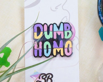 Dumb Homo Enamel Pin, Funny Gay Gift, Rainbow Pride Accessory
