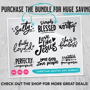 May include: A digital download bundle of 10 Christian quote SVG files. The quotes include "Salty", "Simply Blessed", "Worthy", "Fully Loved", "Love Like Jesus", "She is Fearless", "Perfectly Imperfect", "Love God Love People", and "Created With A Purpose".