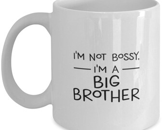 Brother Coffee Mug, Big Brother Mug, I'm Not Bossy, I'm A Big Brother Coffee Mug, Brother Birthday Cup