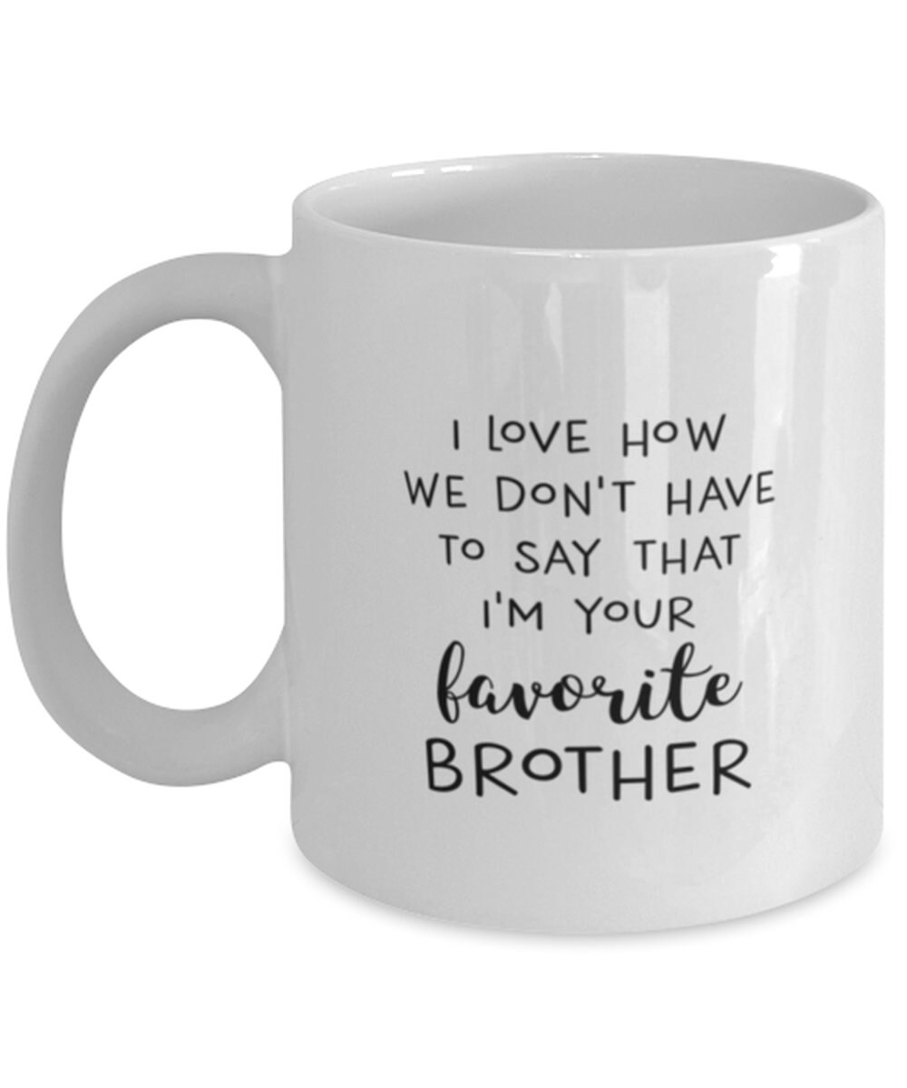 Brother Coffee Mug Funny Brother Gift I Love How We Etsy UK