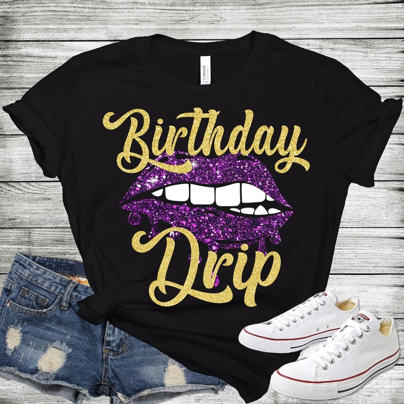 Download Birthday Drip T-shirt Glitter Birthday ShirtDripping Lip ...