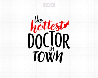 Hottest Doctor in Town SVG: Funny Doctor Shirt Design (Digital Download)