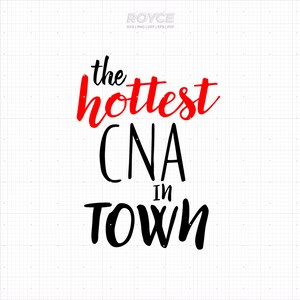 the hottest CNA in town svg, CNA birthday shirt svg, CNA svg, clipart, png, dxf, vector, eps, svg cut files for cricut, commercial use svg