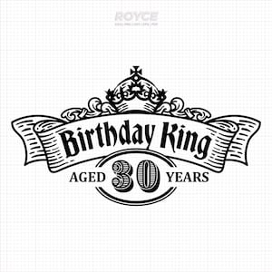 Geburtstag König svg, 30 Jahre alter Geburtstag Clipart, 30 Jahre alt png, Geburtstag dxf logo, Vektor-Eps-Schnittdateien für Cricut und Silhouette-Verwendung