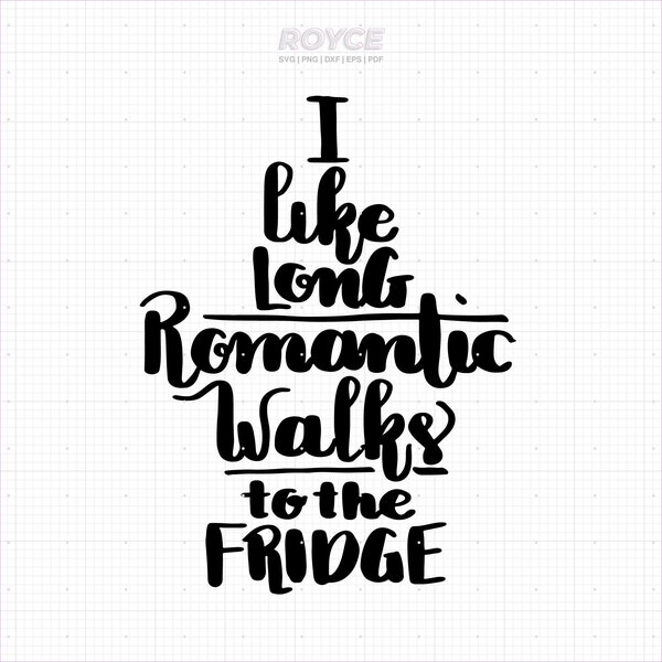 i like long romantic walks to the fridge svg, funny kitchen quote svg, kitchen saying svg, funny kitchen png, clipart, png, dxf, vector, eps