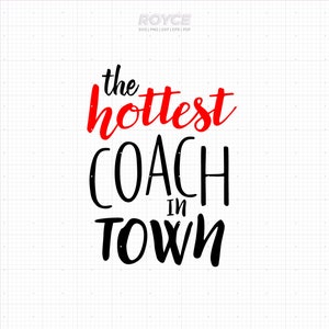 the hottest coach in town svg, coach birthday gift svg, coach shirt svg, clipart, png, dxf, vector, eps, svg cut files for cricut