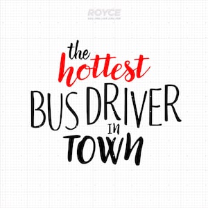 the hottest bus driver in town svg, bus driver shirt svg, bus driver birthday svg, clipart, png, dxf, vector, eps, commercial use svg