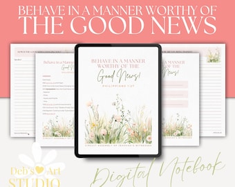 May include: A digital notebook with a floral design and the text "Behave in a manner worthy of the Good News! Philippians 1:27" on the cover. The notebook is hyperlinked for use in GoodNotes, Notability, and other apps.