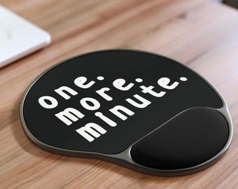 One More Minute Funny Ergonomic Mouse Pad with Wrist Support Gift for Coworkers Office Humor Desk Accessory for Home or Work Setup