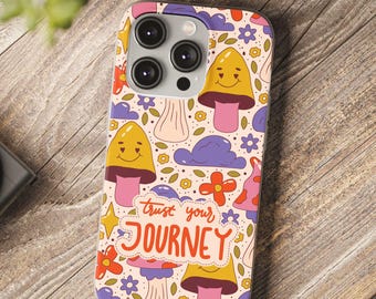 Trust Your Journey Mushroom Aesthetic Phone Case Cute Psychedelic Floral Cover for iPhone and Samsung Whimsical Trippy Vibe Groovy Gift Idea