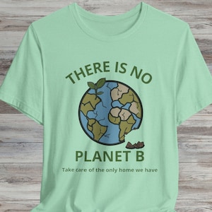There Is No Planet B Eco T-Shirt Earth Day Shirt Environmental Message Tee Sustainable Gift for Nature Lovers Climate Awareness Top