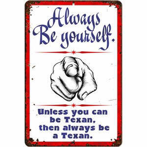 Always be Yourself. Unless You can be Texan, Then Always be a Texan. (Rusted Design) - Size 8 x 12