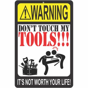 Funny Warning Sign - Don&#39;t Touch My Tools!!! It&#39;s not Worth Your Life! Metal Warning Sign - Size 8 x 12