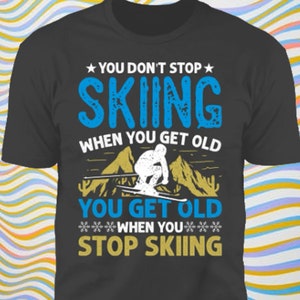 You Don&#39;t Stop Skiing  Tee