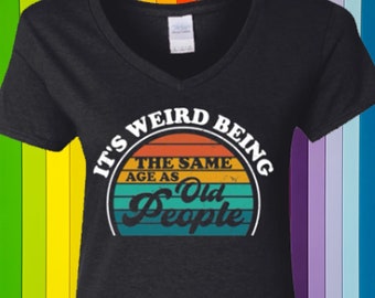 It's Weird Being The Same Age As Old People. V-Neck T-Shirt