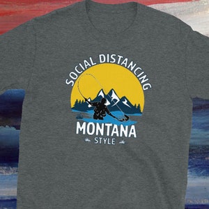 Social Distancing Montana Style Fly Fishing T-Shirt - Great Outdoor Fishing Gift - Short-Sleeve Unisex T-Shirt