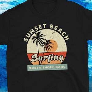 Sunset Beach Surfing Shirt - North Shore Oahu Hawaii  Unisex T-Shirt