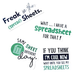 May include: Four vinyl stickers featuring spreadsheet-themed text. One reads Freak in the (spread) Sheets. Another says WAIT... I HAVE A SPREADSHEET FOR THAT! A third shows a green icon with SAME SHEET DIFFERENT day. The last says IF YOU THINK I'M COOL NOW WAIT UNTIL YOU SEE MY SPREADSHEETS.