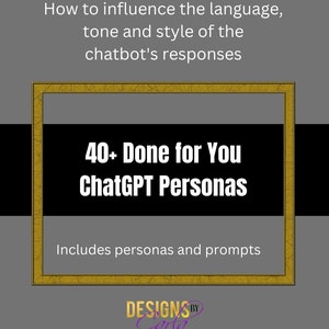 Puede incluir: Un gráfico enmarcado en oro con texto negro que dice "Cómo influir en el lenguaje, el tono y el estilo de las respuestas del chatbot 40+ Listo para ti Personajes ChatGPT Incluye personajes e indicaciones DESIGNS BY Carla www.ddesignsbycarla.com"