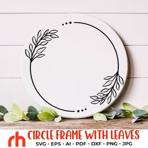May include: A white circle frame with black leaves and a black circle around the edge. The text "CIRCLE FRAME WITH LEAVES" is below the frame. The text "SVG. EPS. AI. PDF. DXF. PNG. JPG" is below the text "CIRCLE FRAME WITH LEAVES".
