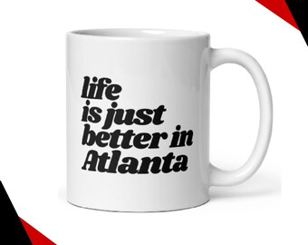 Das Leben ist besser in Atlanta Becher - Kaffee oder Teetasse - Atlanta Geschenk