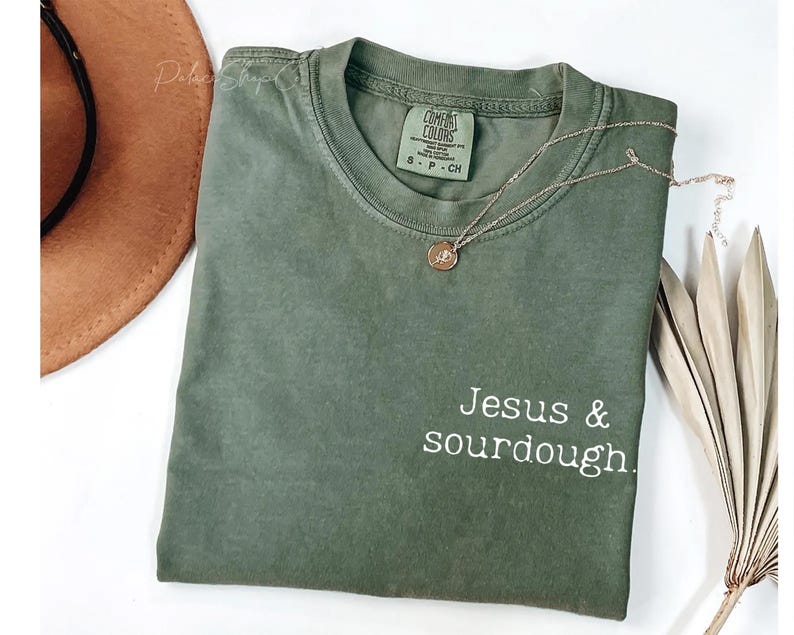 Sourdough Shirt, Sourdough and Jesus, Wake And Bake Funny Bread Making Baker Gift Moss