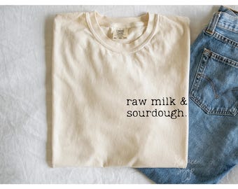 Sourdough Shirt, Sourdough and Raw milk, Wake And Bake Funny Bread Making Baker Gift, Homestead tee