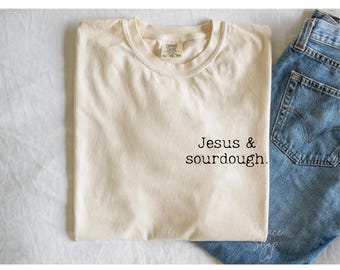 Sourdough Shirt, Sourdough and Jesus, Wake And Bake Funny Bread Making Baker Gift