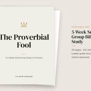 May include: A printable PDF document titled The Proverbial Fool, a 5-Week Small Group Study in Proverbs by Pilgrim Benham. The cover features a gold crown icon, black serif text, and a 5-Week Small Group Bible Study description.