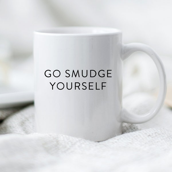 Go Smudge Yourself Mug * Spiritual AF * Funny Spiritual Gifts * Funny New Age Gifts * Woke AF
