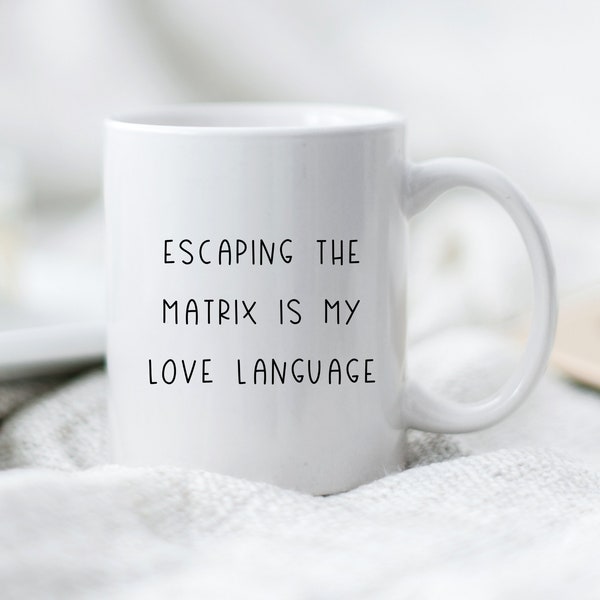 Escaping the Matrix is My Love Language Mug * Funny Spiritual Gifts * Funny New Age Gifts * The Matrix Coffee Cup *Woke AF *