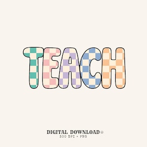 Puede incluir: La palabra TEACH está escrita en letras grandes y negritas estilo burbuja, cada una rellena con un patrón de cuadros pastel único en turquesa, rosa, morado, azul y naranja. Debajo del texto, están impresas las palabras DIGITAL DOWNLOAD 300 DPI + PNG.