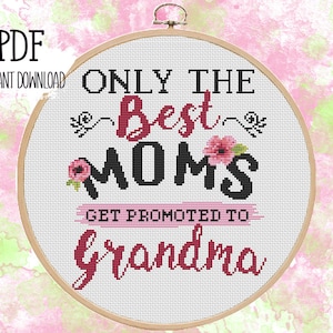 Only the best moms get promoted to grandma. Cross stitch pattern. PDF #6