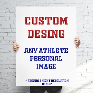 May include: A white poster with the text "CUSTOM DESING ANY ATHLETE PERSONAL IMAGE *REQUIRES HIGH RESOLUTION IMAGE*" in red and blue lettering.