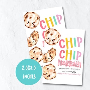 May include: Two printable cards with a chip cookie theme. The cards feature a watercolor illustration of chocolate chip cookies with smiling faces. The text on the cards reads "Chip Chip Horray! We appreciate everything you do everyday. Happy Teacher Appreciation Day." The cards are 2.5 inches by 3.5 inches.