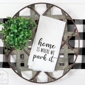 Home Is Where We Park It Towel - Kitchen Towel - Camper Decor - RV Decor - RV Life - Camping Gift - Camper Kitchen Towel - Flour Sack Towel