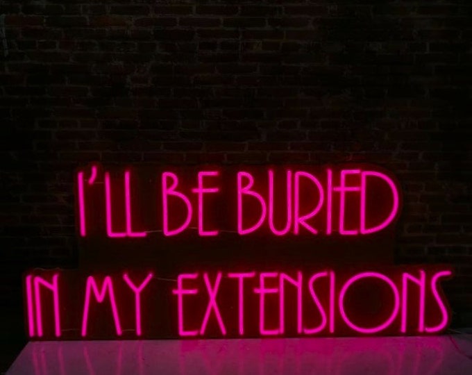 Featured listing image: Giant LED Neon Sign "I'll be burried in my extensions"