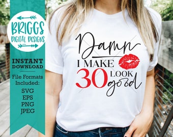 Damn I make 30 Look Good svg | 30th Birthday SVG | March Birthday SVG, Birthday shirt svg, Quarantine birthday svg, birthday queen svg